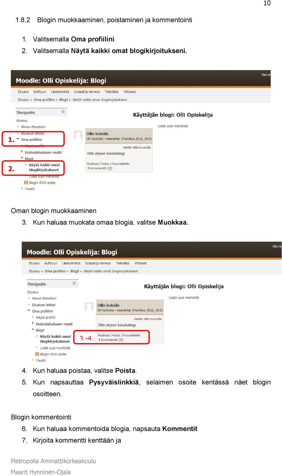Kun haluaa muokata omaa blogia, valitse Muokkaa. 3.-4.. 4. Kun haluaa poistaa, valitse Poista. 5.