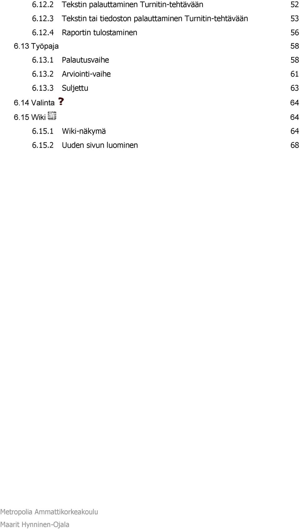 13.3 Suljettu 63 6.14 Valinta 64 6.15 Wiki 64 6.15.1 Wiki-näkymä 64 6.15.2 Uuden sivun luominen 68