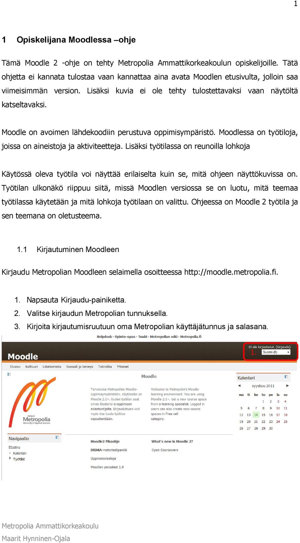 Lisäksi työtilassa on reunoilla lohkoja Käytössä oleva työtila voi näyttää erilaiselta kuin se, mitä ohjeen näyttökuvissa on.