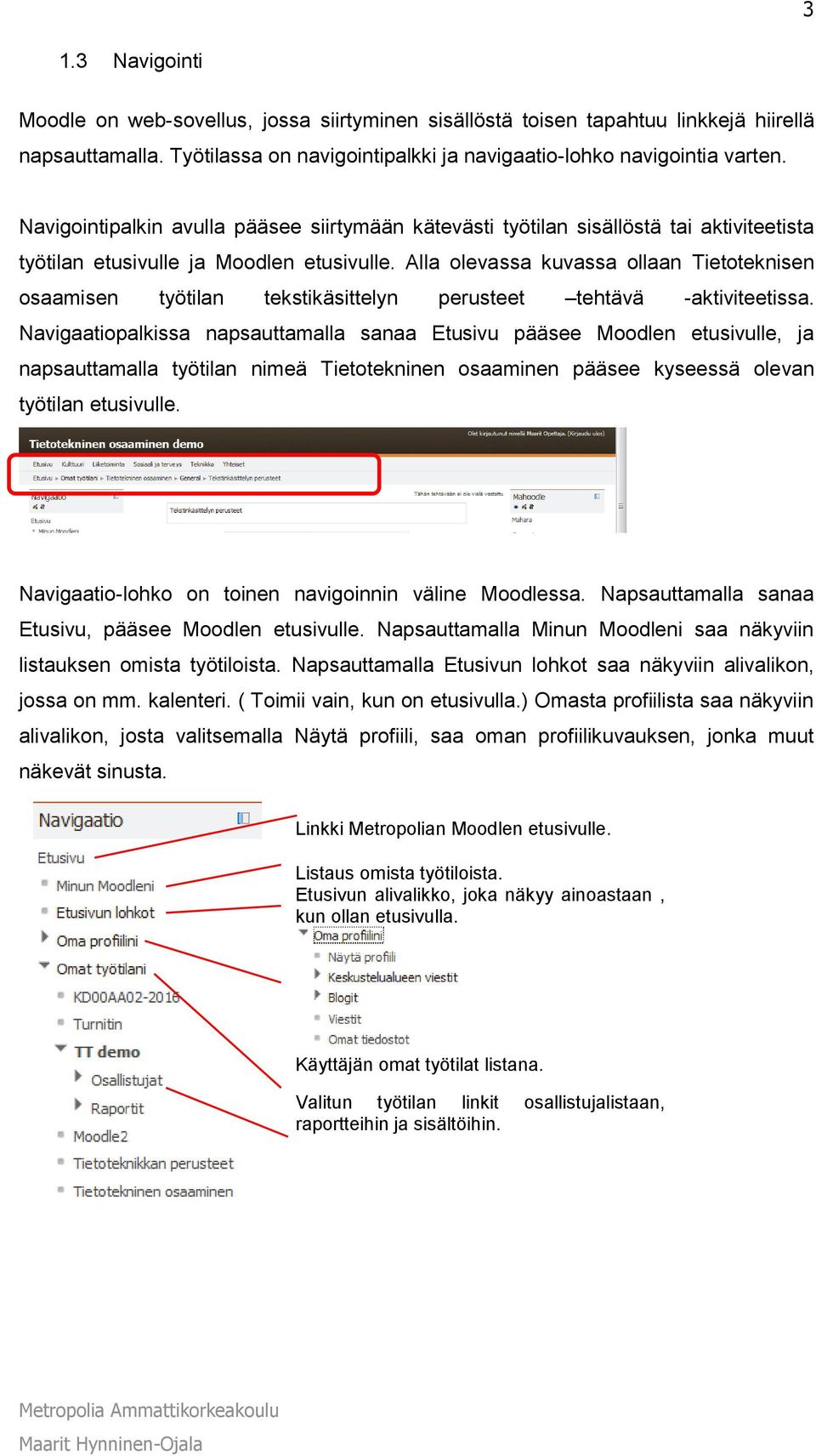 Alla olevassa kuvassa ollaan Tietoteknisen osaamisen työtilan tekstikäsittelyn perusteet tehtävä -aktiviteetissa.