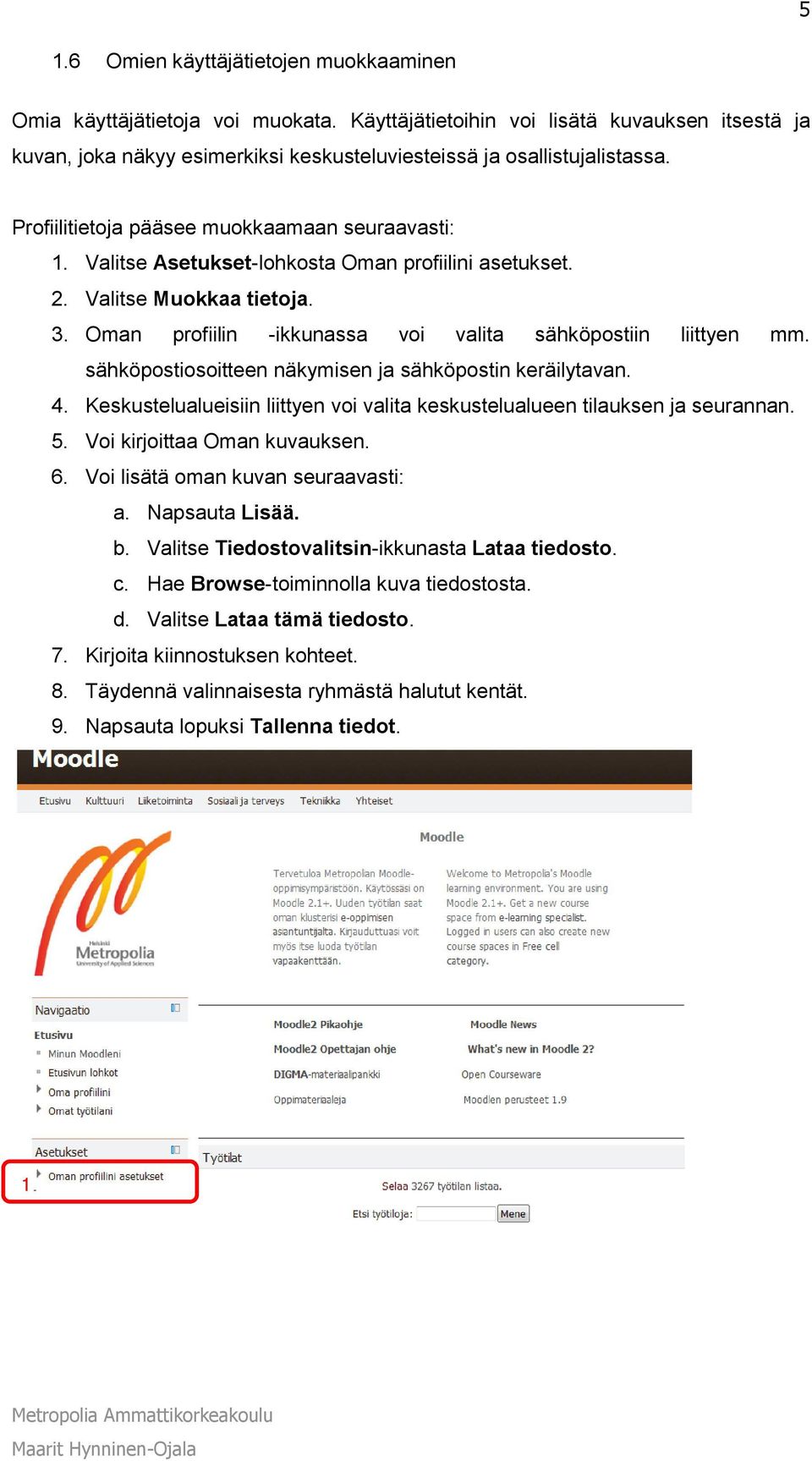 sähköpostiosoitteen näkymisen ja sähköpostin keräilytavan. 4. Keskustelualueisiin liittyen voi valita keskustelualueen tilauksen ja seurannan. 5. Voi kirjoittaa Oman kuvauksen. 6.
