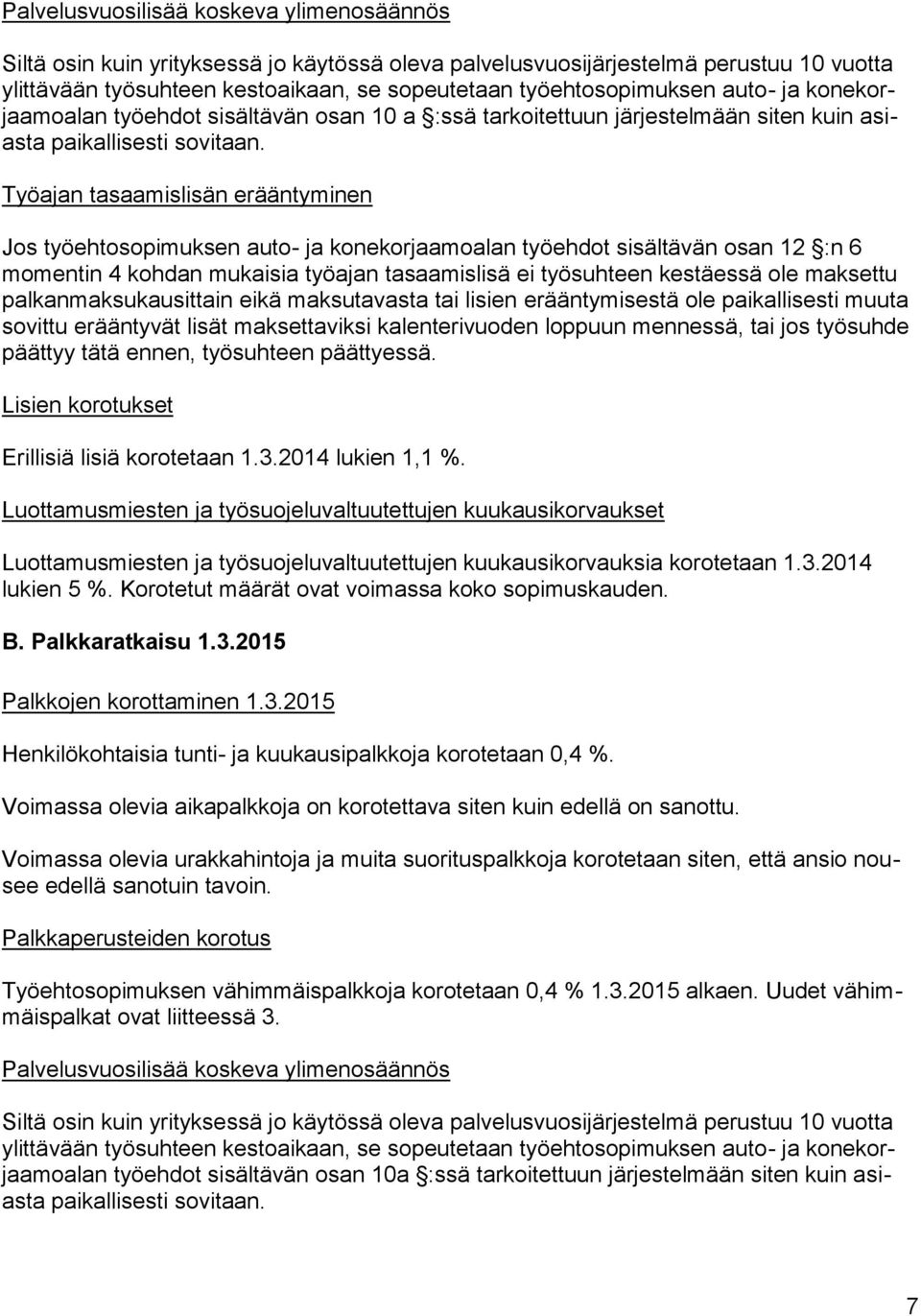 Työajan tasaamislisän erääntyminen Jos työehtosopimuksen auto- ja konekorjaamoalan työehdot sisältävän osan 12 :n 6 momentin 4 kohdan mukaisia työajan tasaamislisä ei työsuhteen kestäessä ole