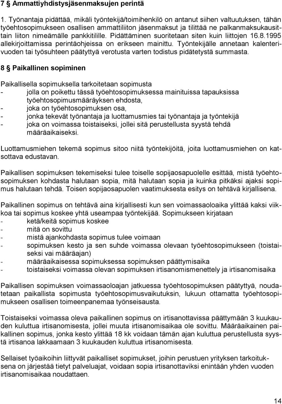 pankkitilille. Pidättäminen suoritetaan siten kuin liittojen 16.8.1995 allekirjoittamissa perintäohjeissa on erikseen mainittu.