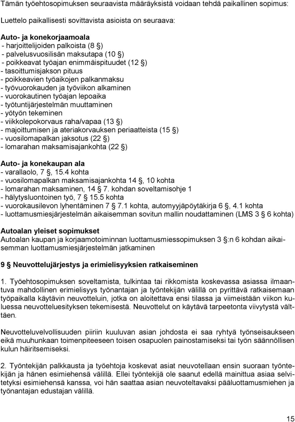 vuorokautinen työajan lepoaika - työtuntijärjestelmän muuttaminen - yötyön tekeminen - viikkolepokorvaus raha/vapaa (13 ) - majoittumisen ja ateriakorvauksen periaatteista (15 ) - vuosilomapalkan