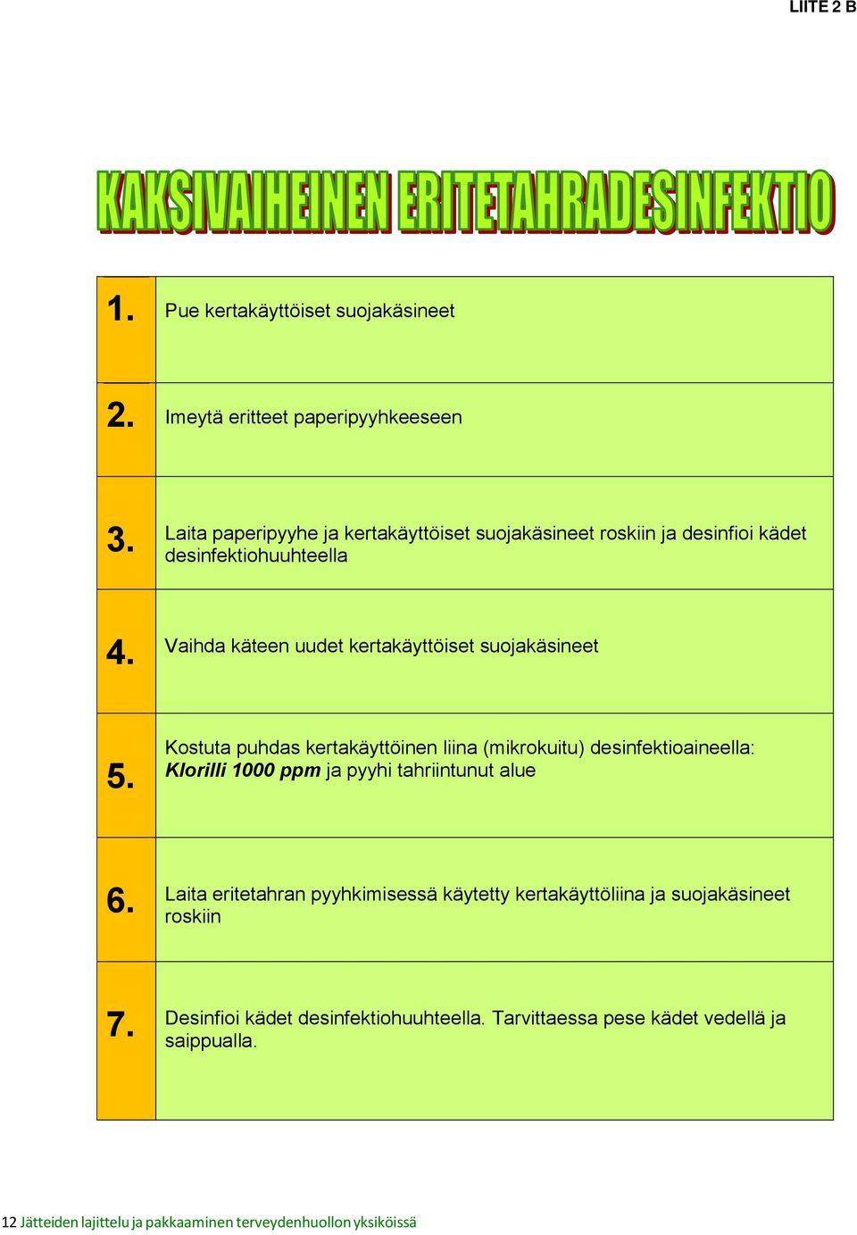 Vaihda käteen uudet kertakäyttöiset suojakäsineet 5.