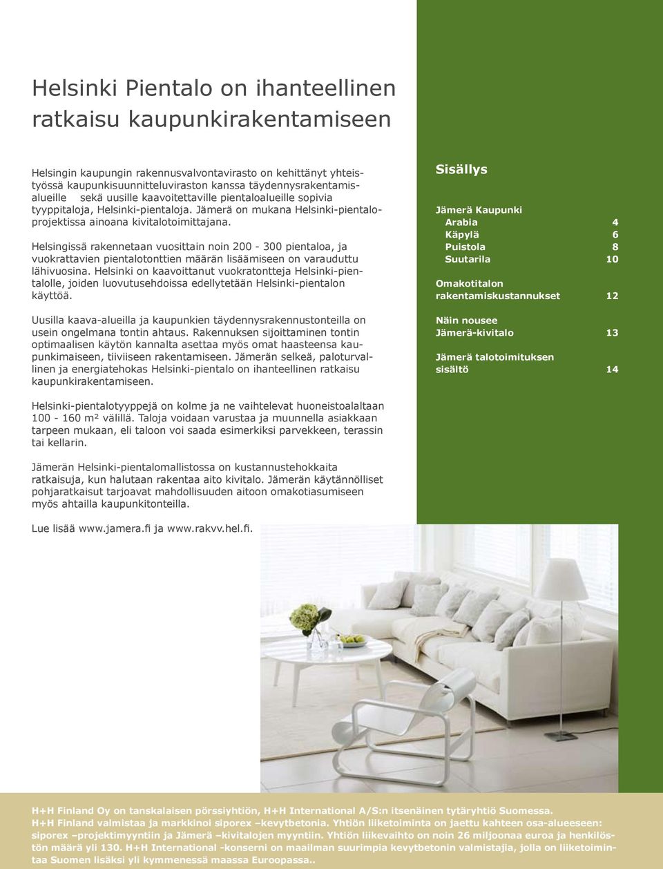 Helsingissä rakennetaan vuosittain noin 200-300 pientaloa, ja vuokrattavien pientalotonttien määrän lisäämiseen on varauduttu lähivuosina.