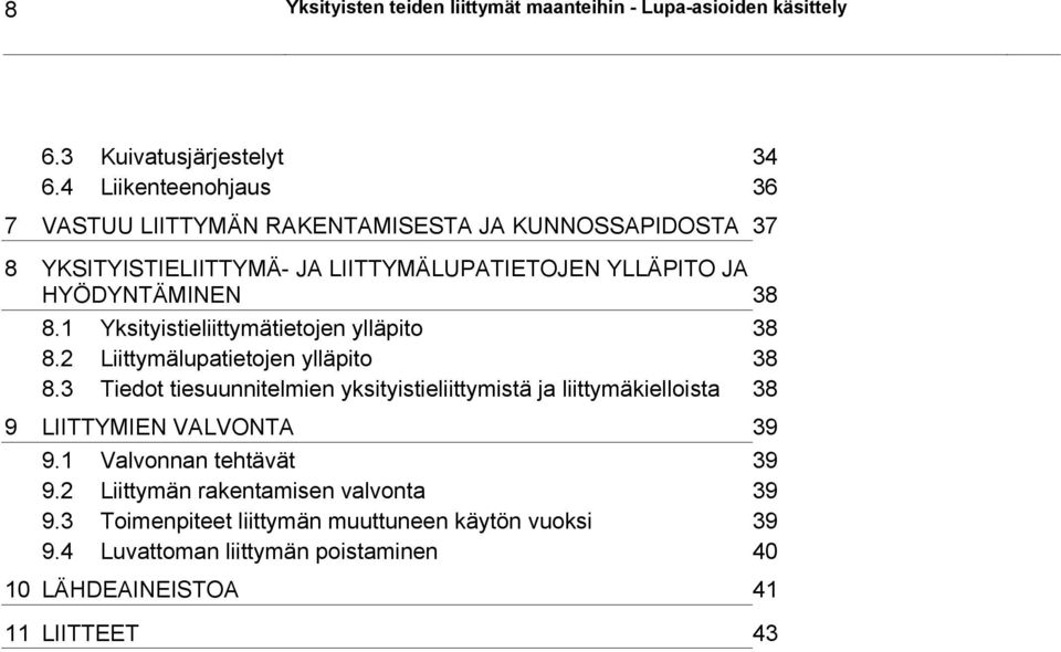 1 Yksityistieliittymätietojen ylläpito 38 8.2 Liittymälupatietojen ylläpito 38 8.