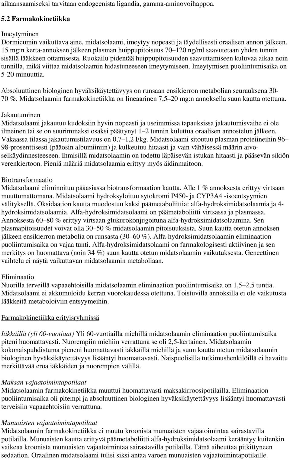 15 mg:n kerta-annoksen jälkeen plasman huippupitoisuus 70 120 ng/ml saavutetaan yhden tunnin sisällä lääkkeen ottamisesta.