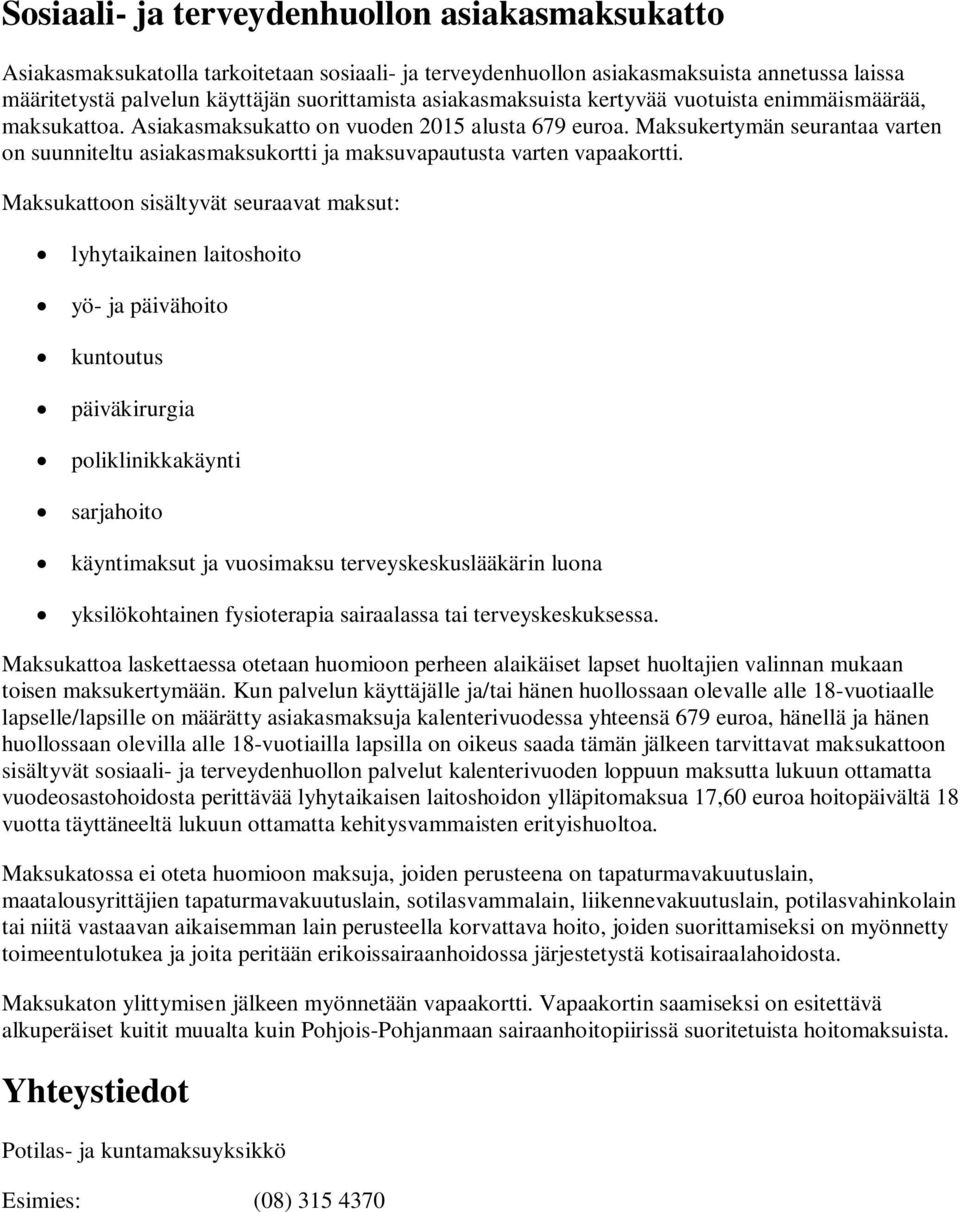 Maksukertymän seurantaa varten on suunniteltu asiakasmaksukortti ja maksuvapautusta varten vapaakortti.