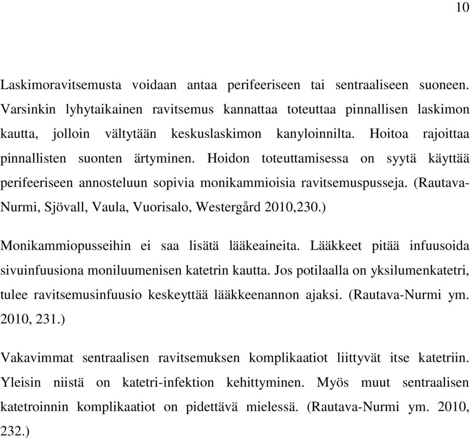 Hoidon toteuttamisessa on syytä käyttää perifeeriseen annosteluun sopivia monikammioisia ravitsemuspusseja. (Rautava- Nurmi, Sjövall, Vaula, Vuorisalo, Westergård 2010,230.