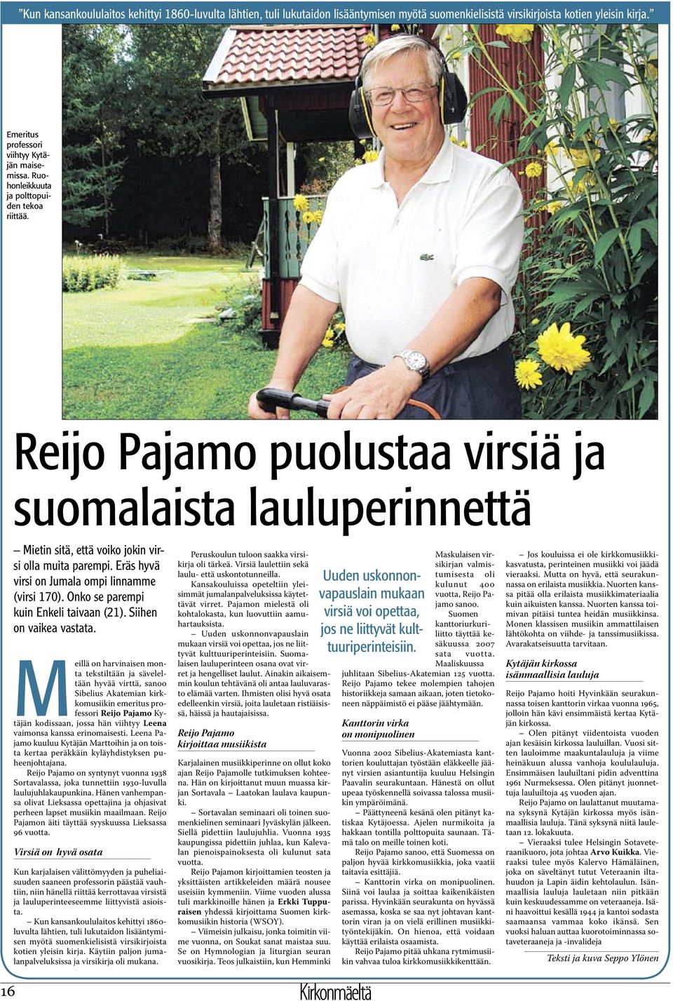 Eräs hyvä virsi on Jumala ompi linnamme (virsi 170). Onko se parempi kuin Enkeli taivaan (21). Siihen on vaikea vastata.