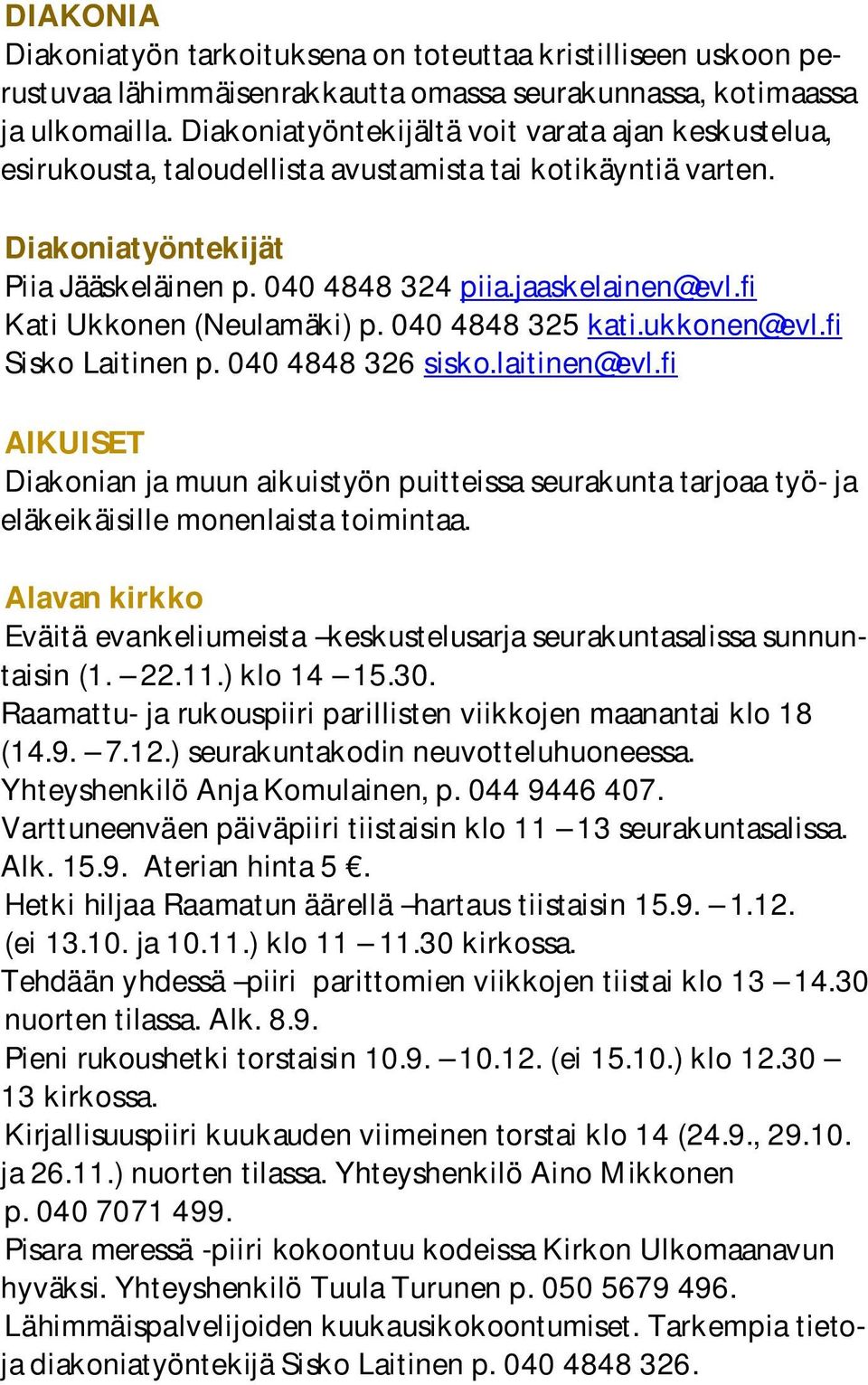 fi Kati Ukkonen (Neulamäki) p. 040 4848 325 kati.ukkonen@evl.fi Sisko Laitinen p. 040 4848 326 sisko.laitinen@evl.