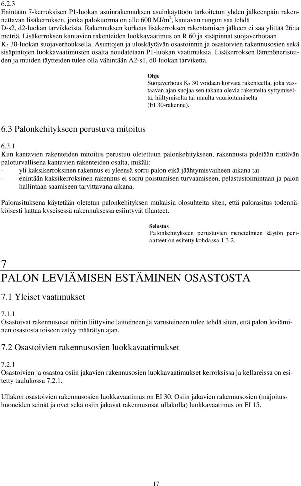 Lisäkerroksen kantavien rakenteiden luokkavaatimus on R 60 ja sisäpinnat suojaverhotaan K 2 30-luokan suojaverhouksella.