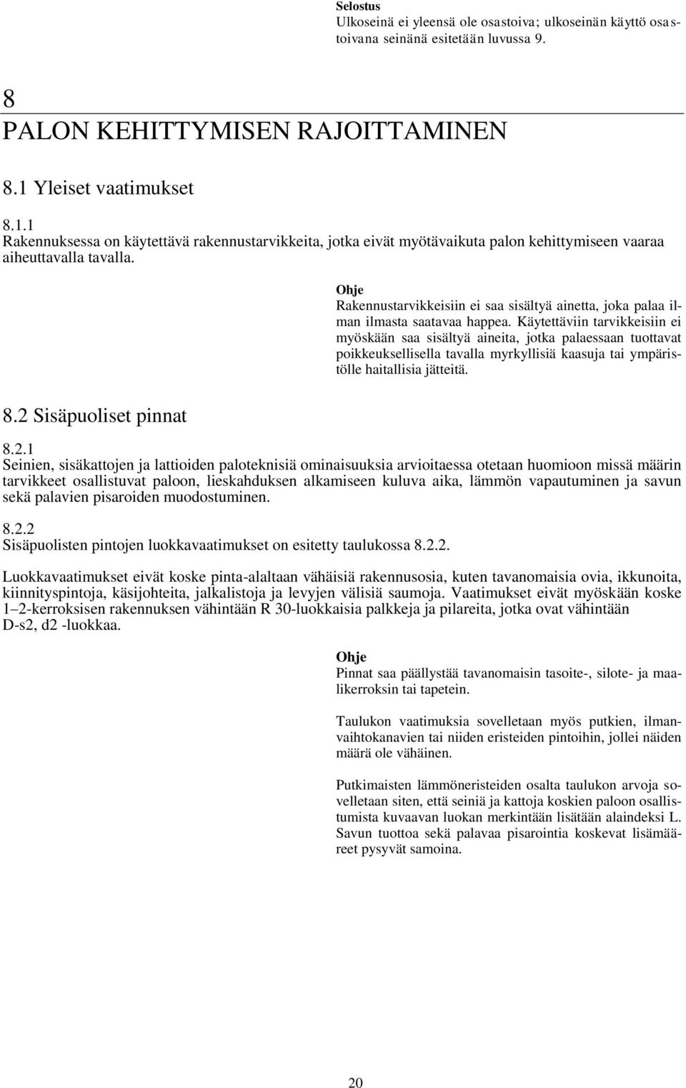 Rakennustarvikkeisiin ei saa sisältyä ainetta, joka palaa ilman ilmasta saatavaa happea.