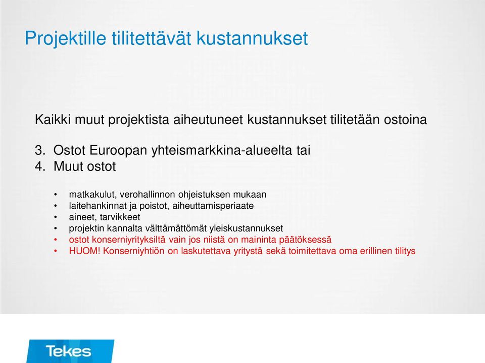 Muut ostot matkakulut, verohallinnon ohjeistuksen mukaan laitehankinnat ja poistot, aiheuttamisperiaate aineet,