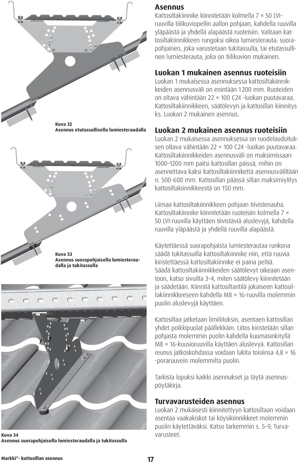 Kuva 32 Asennus etutassullisella lumiesteraudalla Luokan 1 mukainen asennus ruoteisiin Luokan 1 mukaisessa asennuksessa kattosiltakiinnikkeiden asennusväli on enintään 1 200 mm.