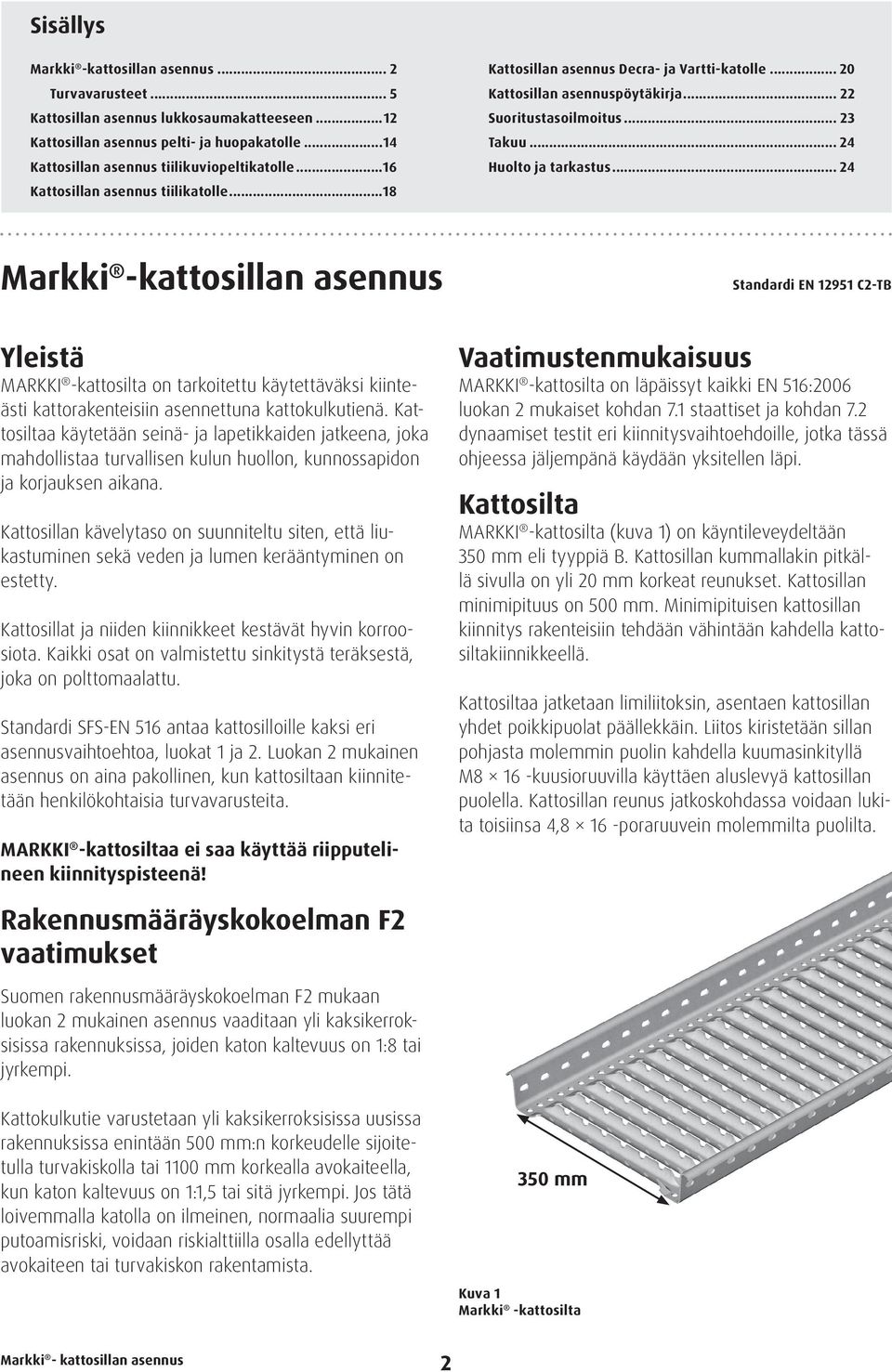 .. 24 Markki -kattosillan asennus Standardi EN 12951 C2-TB Yleistä MARKKI -kattosilta on tarkoitettu käytettäväksi kiinteästi kattorakenteisiin asennettuna kattokulkutienä.