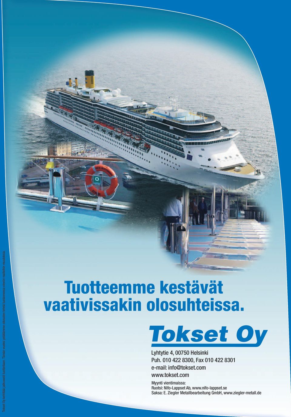 Tuotteemme kestävät vaativissakin olosuhteissa. Lyhtytie 4, 00750 Helsinki Puh.