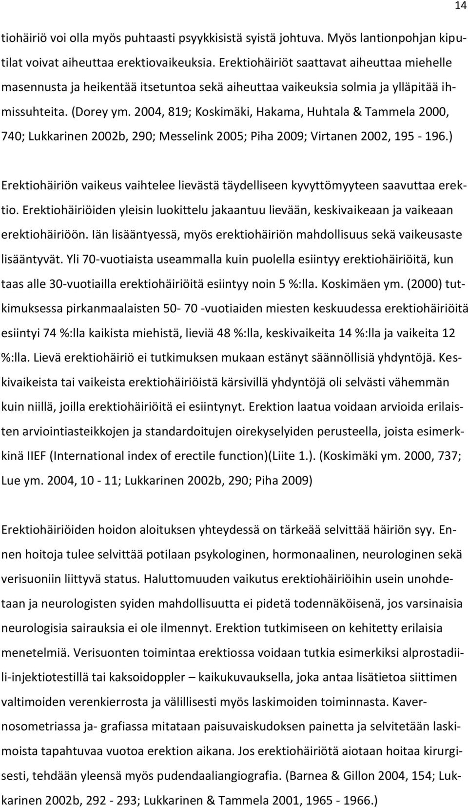 2004, 819; Koskimäki, Hakama, Huhtala & Tammela 2000, 740; Lukkarinen 2002b, 290; Messelink 2005; Piha 2009; Virtanen 2002, 195-196.