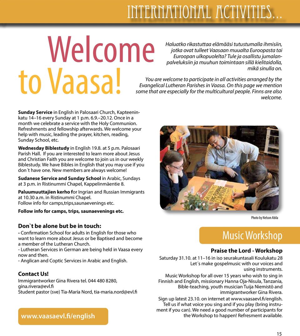 You are welcome to participate in all activities arranged by the Evangelical Lutheran Parishes in Vaasa. On this page we mention some that are especially for the multicultural people.