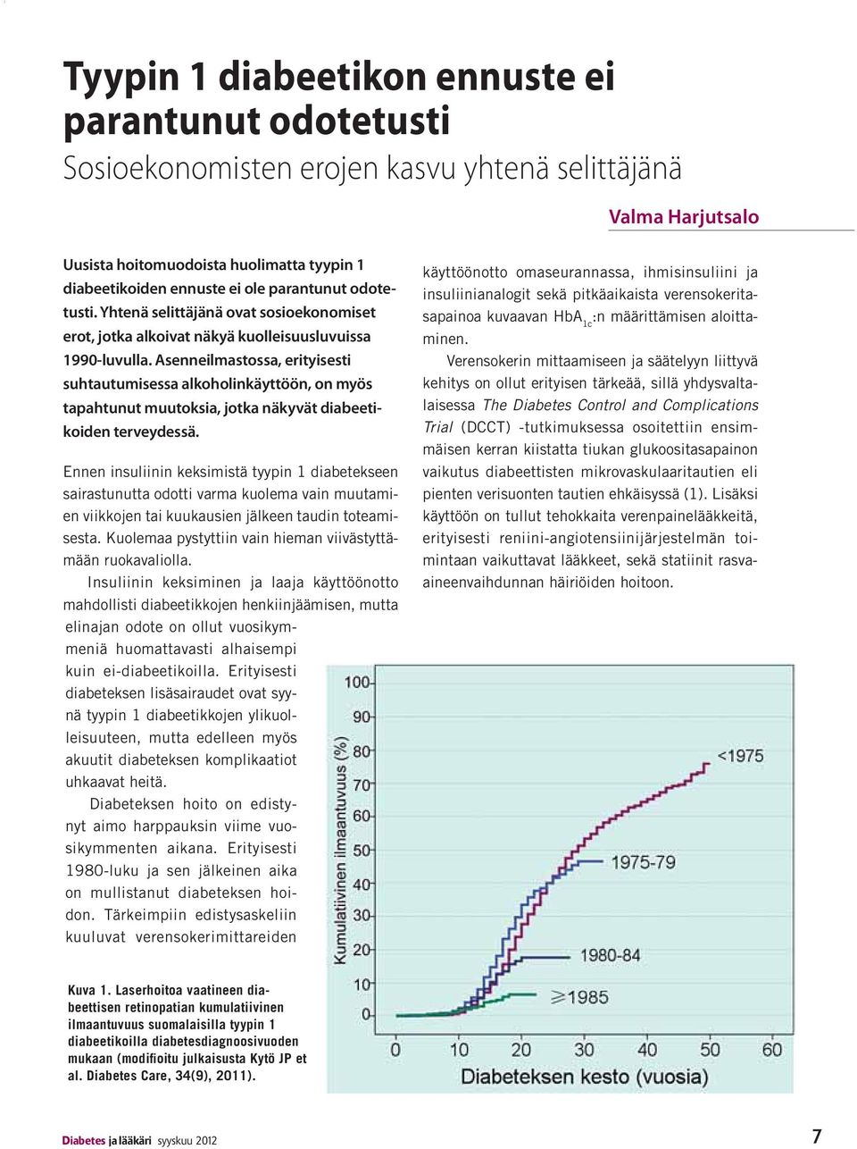 Asenneilmastossa, erityisesti suhtautumisessa alkoholinkäyttöön, on myös tapahtunut muutoksia, jotka näkyvät diabeetikoiden terveydessä.