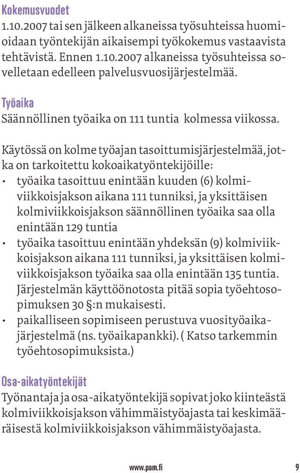 Käytössä on kolme työajan tasoittumisjärjestelmää, jotka on tarkoitettu kokoaikatyöntekijöille: työaika tasoittuu enintään kuuden (6) kolmiviikkoisjakson aikana 111 tunniksi, ja yksittäisen