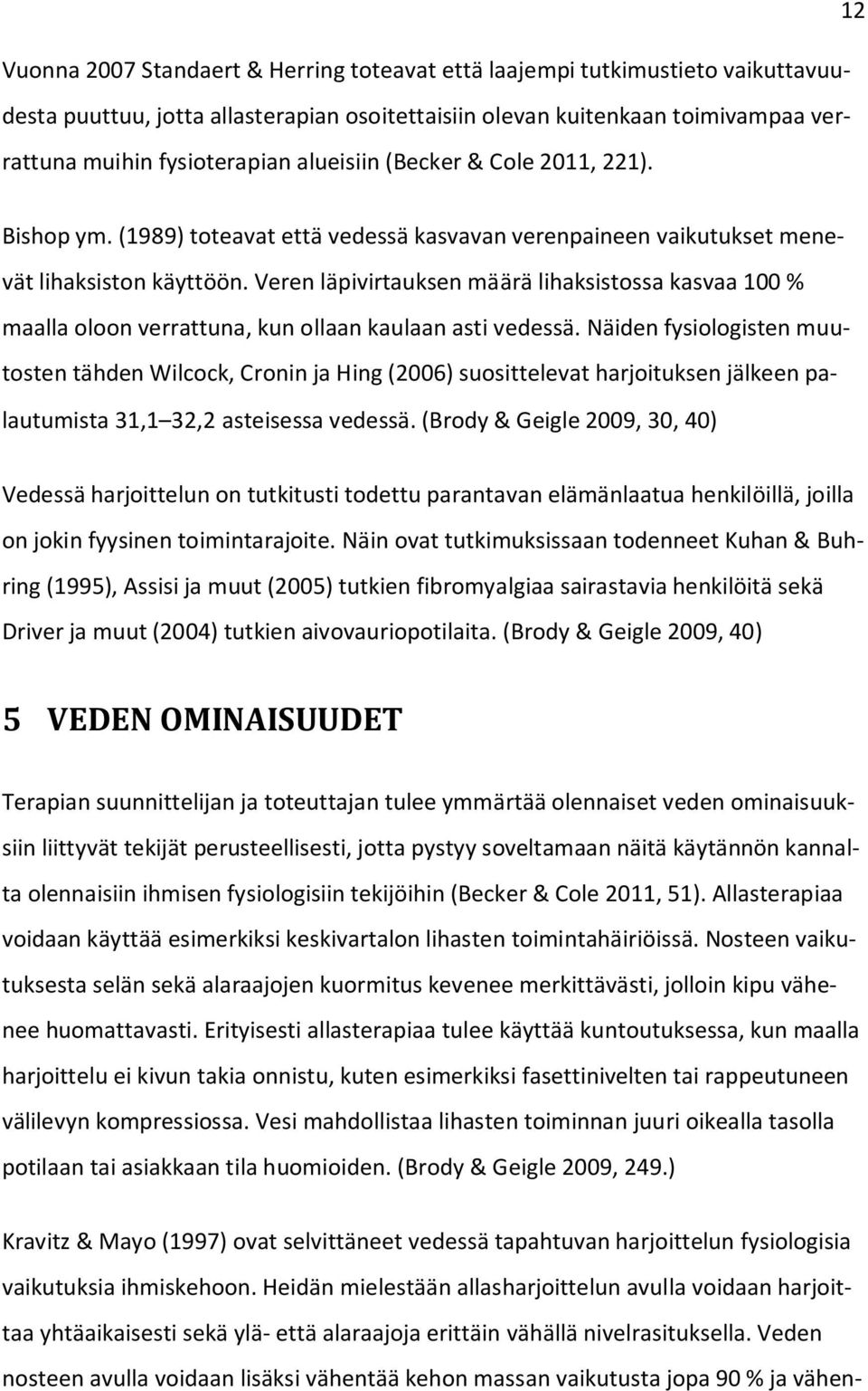 Veren läpivirtauksen määrä lihaksistossa kasvaa 100 % maalla oloon verrattuna, kun ollaan kaulaan asti vedessä.