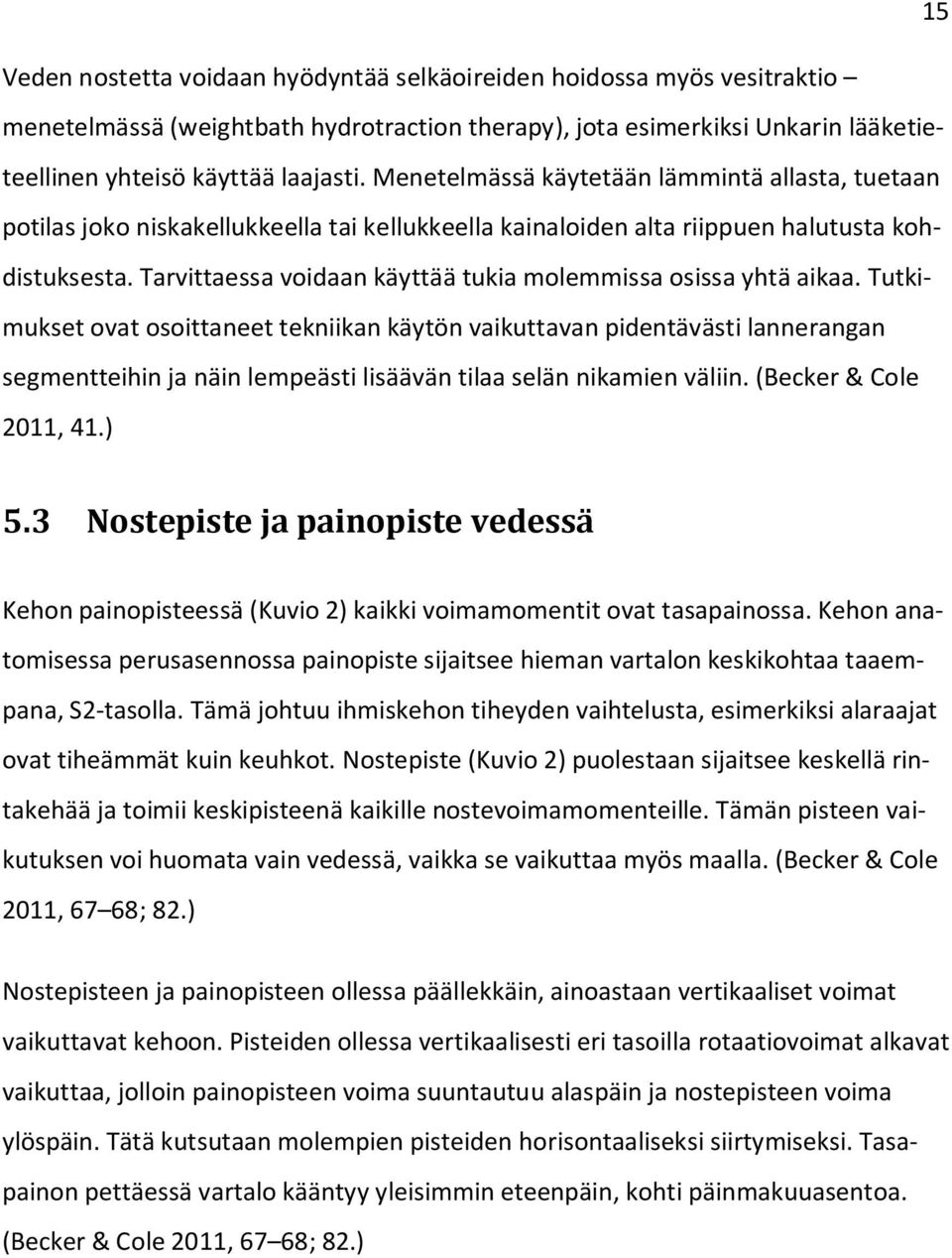 Tarvittaessa voidaan käyttää tukia molemmissa osissa yhtä aikaa.