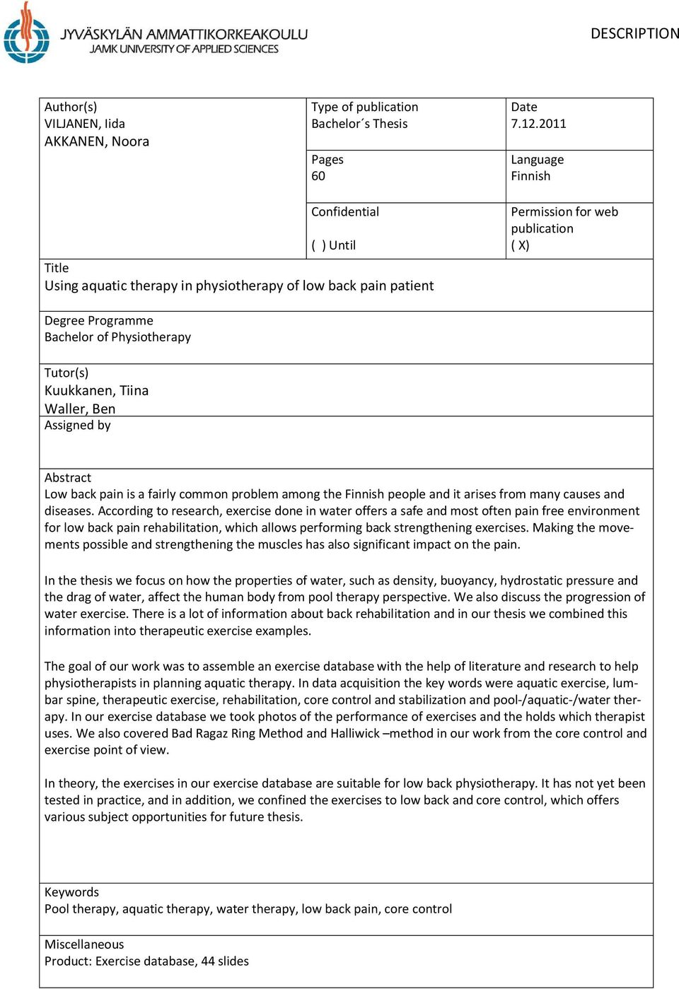 Tutor(s) Kuukkanen, Tiina Waller, Ben Assigned by Abstract Low back pain is a fairly common problem among the Finnish people and it arises from many causes and diseases.