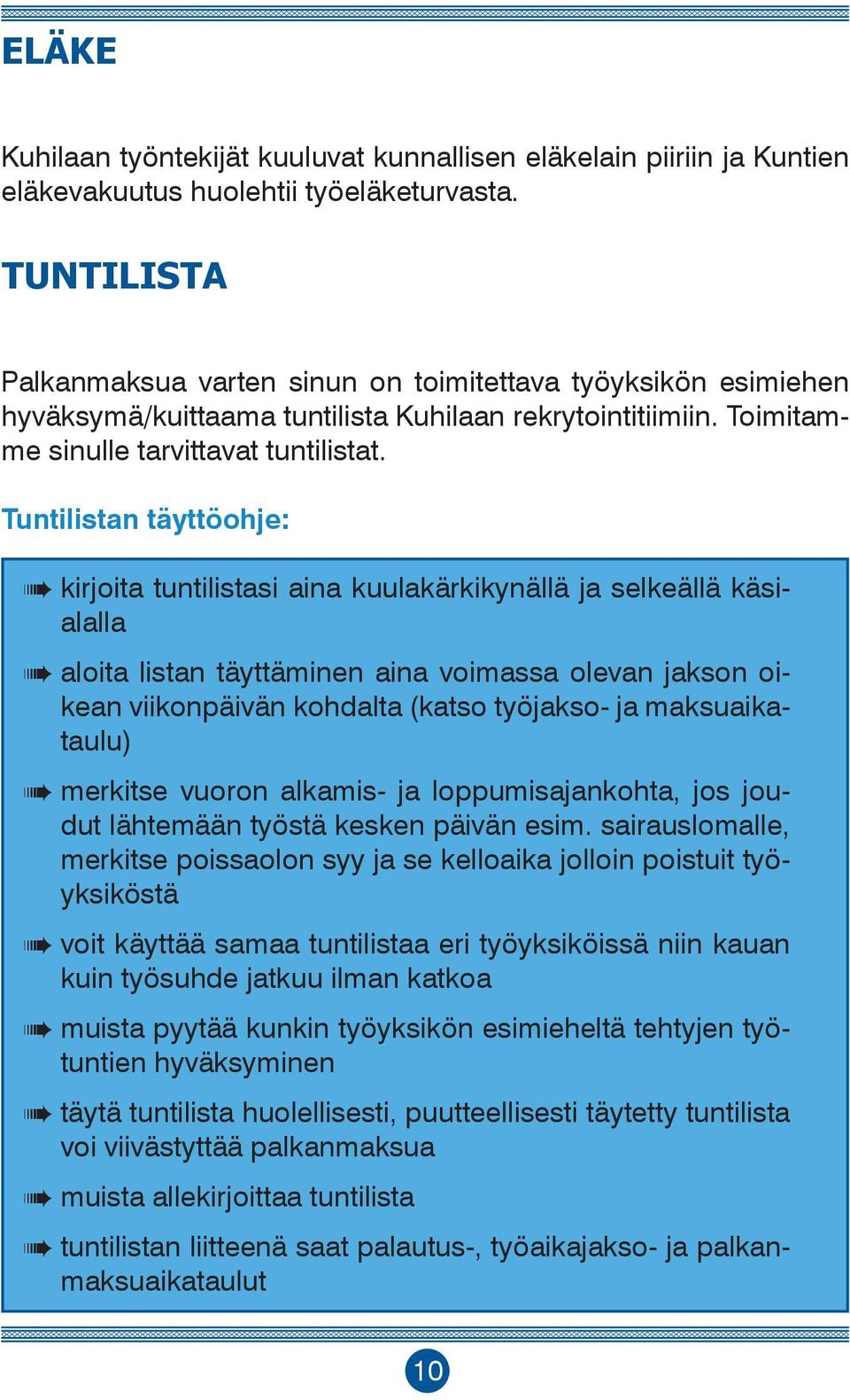 Tuntilistan täyttöohje: kirjoita tuntilistasi aina kuulakärkikynällä ja selkeällä käsialalla aloita listan täyttäminen aina voimassa olevan jakson oikean viikonpäivän kohdalta (katso työjakso- ja