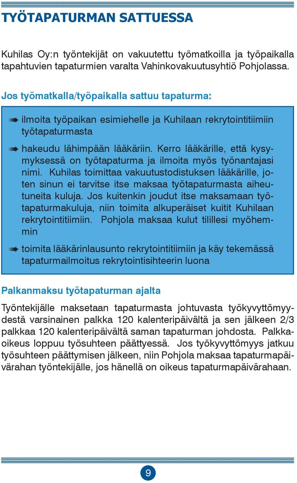 Kerro lääkärille, että kysymyksessä on työtapaturma ja ilmoita myös työnantajasi nimi.