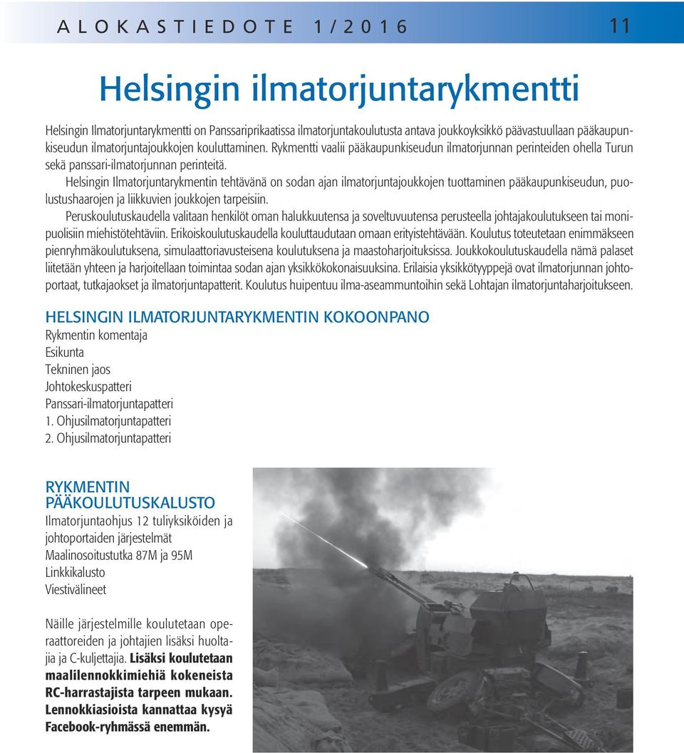 Helsingin Ilmatorjuntarykmentin tehtävänä on sodan ajan ilmatorjuntajoukkojen tuottaminen pääkaupunkiseudun, puolustushaarojen ja liikkuvien joukkojen tarpeisiin.