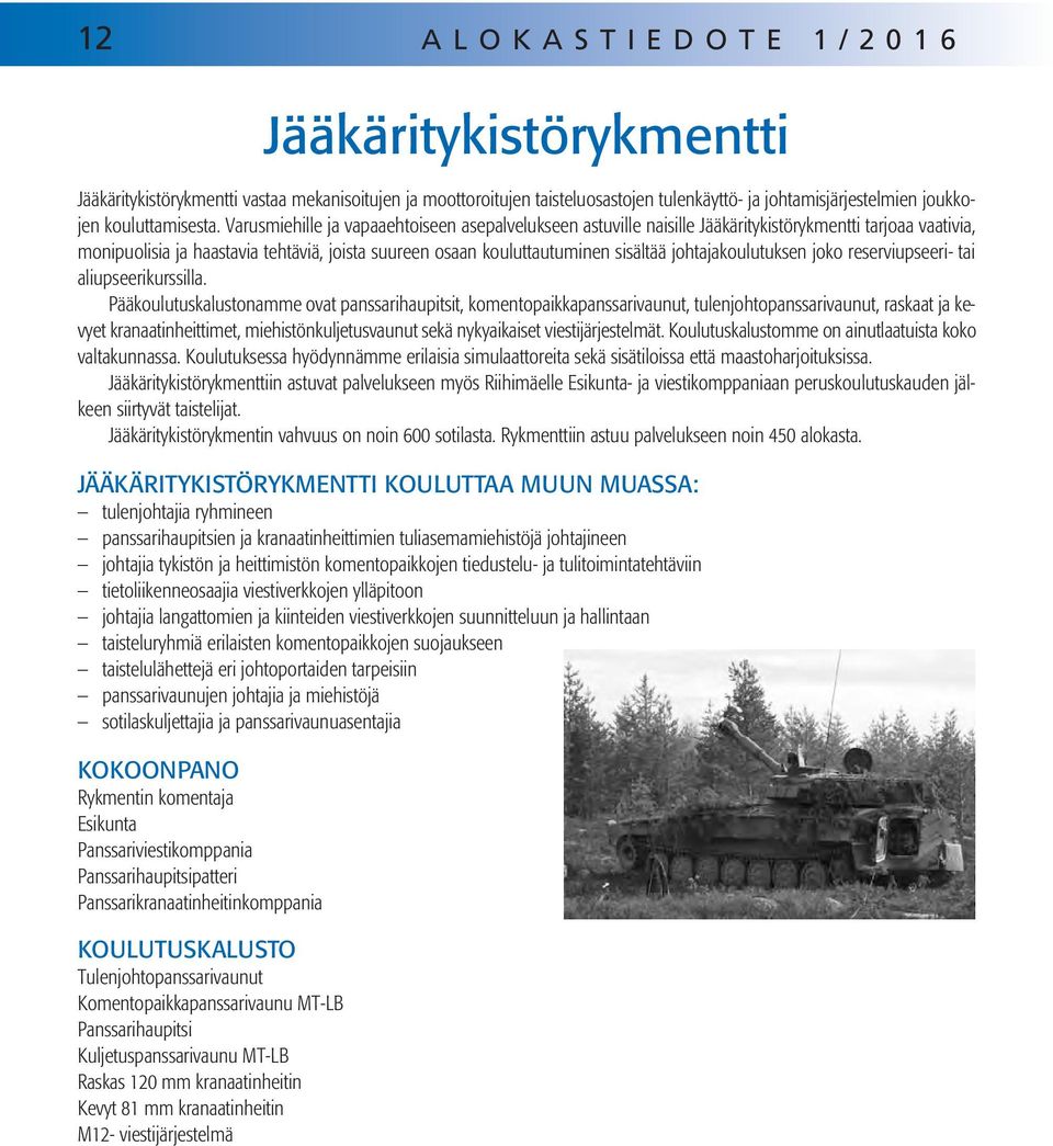 johtajakoulutuksen joko reserviupseeri- tai aliupseerikurssilla.