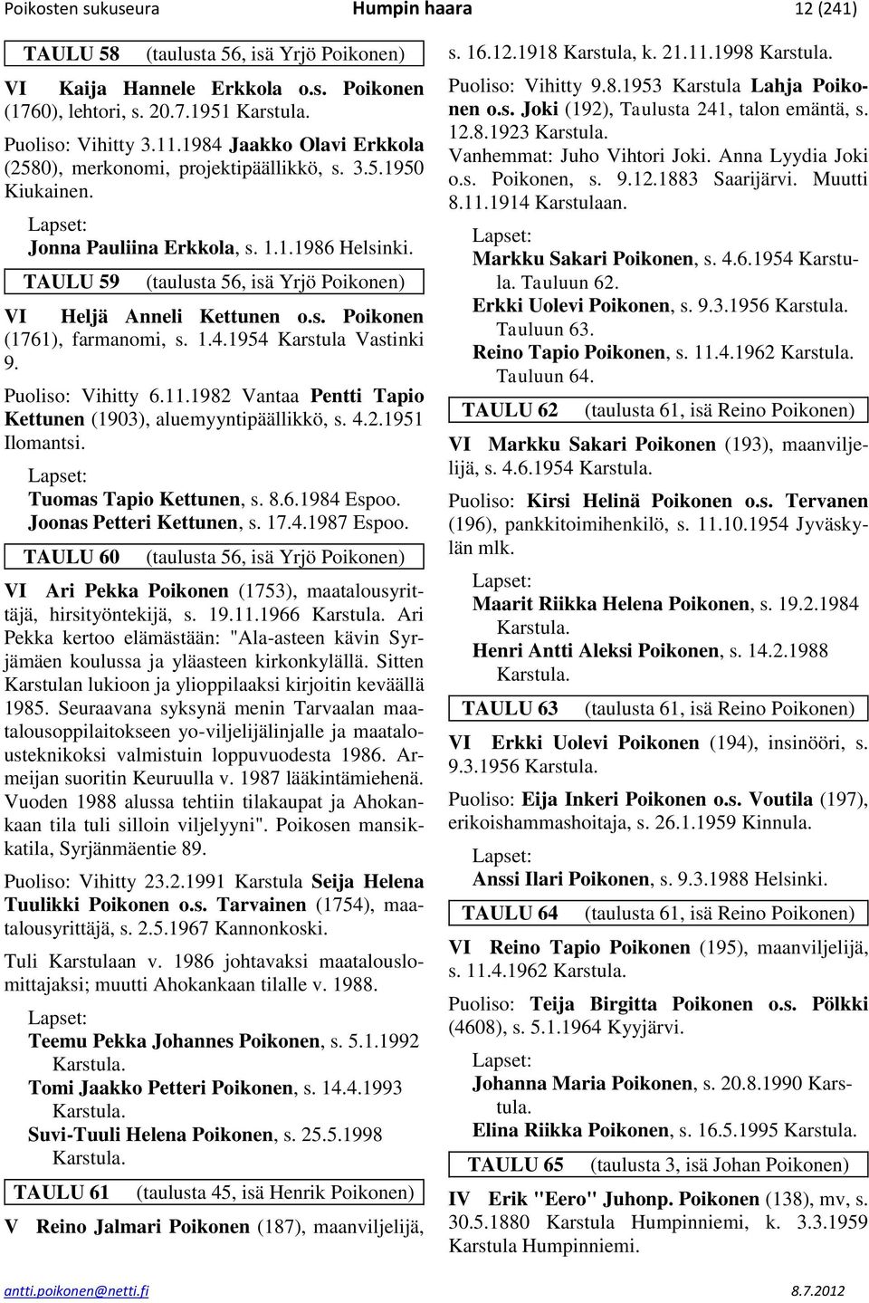 TAULU 59 (taulusta 56, isä Yrjö Poikonen) VI Heljä Anneli Kettunen o.s. Poikonen (1761), farmanomi, s. 1.4.1954 Karstula Vastinki 9. Puoliso: Vihitty 6.11.