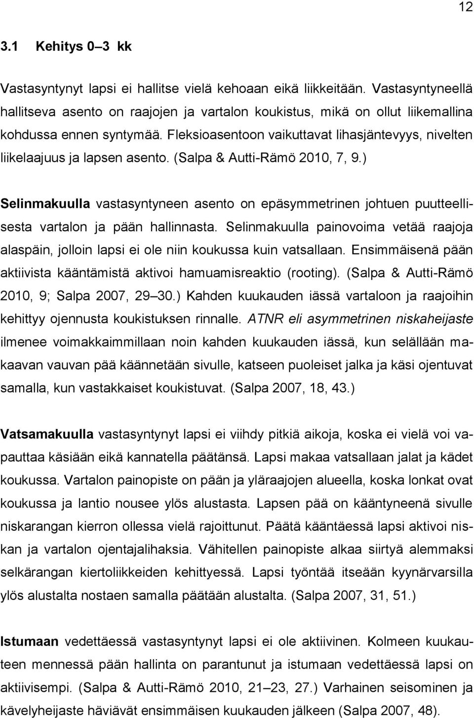 Fleksioasentoon vaikuttavat lihasjäntevyys, nivelten liikelaajuus ja lapsen asento. (Salpa & Autti-Rämö 2010, 7, 9.