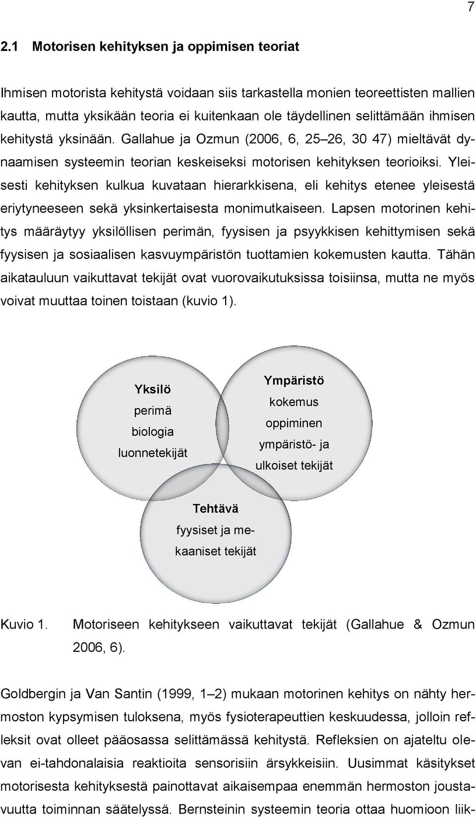 Yleisesti kehityksen kulkua kuvataan hierarkkisena, eli kehitys etenee yleisestä eriytyneeseen sekä yksinkertaisesta monimutkaiseen.