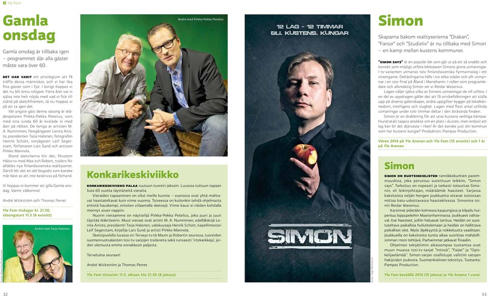 Förra året var vi själva inte helt nöjda med vad vi fick till stånd på sketchfronten, så nu hoppas vi på att ta igen det.