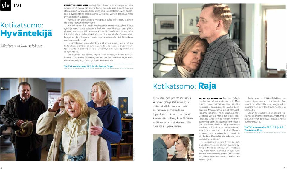 Aamulla hän ei kysy koska mies palaa, palaako koskaan. Ja sitten ero iskee suoraan elinhermoon. Alma ei halua rakastua! Ei ole aikaa! Hän on eronnut, tehnyt kahta työtä ja kasvattanut poikaansa.