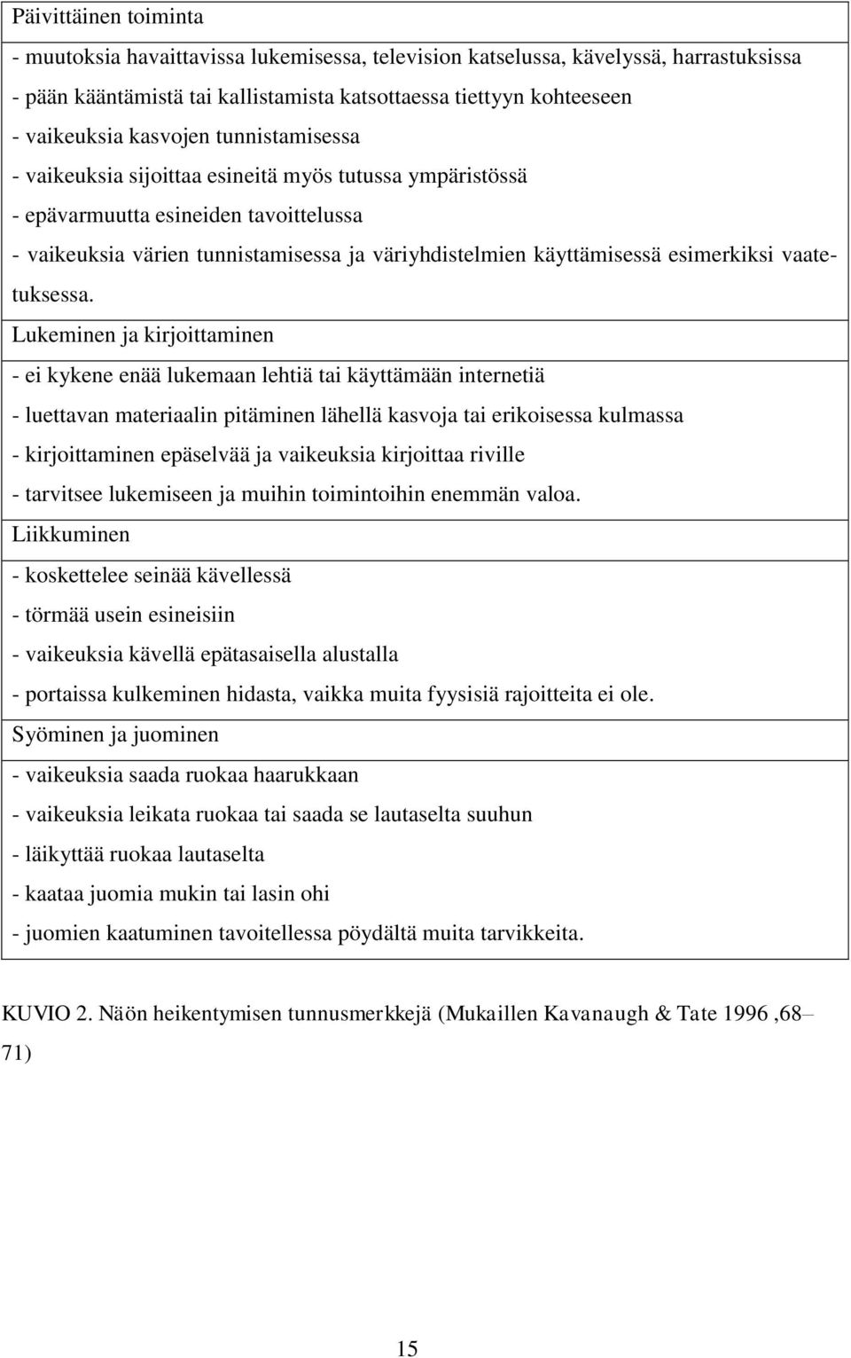 esimerkiksi vaatetuksessa.