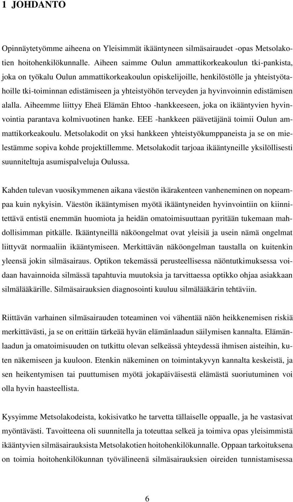 ja hyvinvoinnin edistämisen alalla. Aiheemme liittyy Eheä Elämän Ehtoo -hankkeeseen, joka on ikääntyvien hyvinvointia parantava kolmivuotinen hanke.