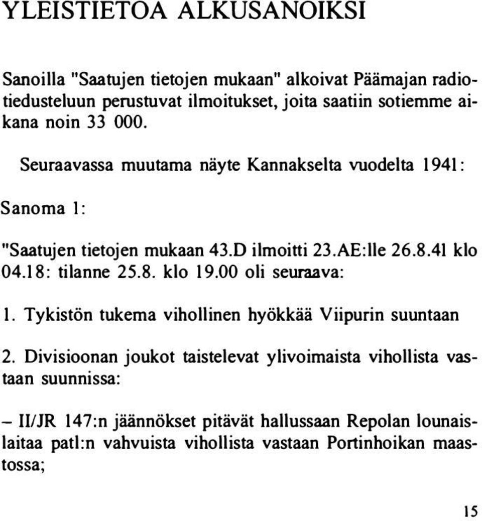 18: tilanne 25.8. klo 19.00 oli seuraava: 1. Tykistön tukema vihollinen hyökkää Viipurin suuntaan 2.