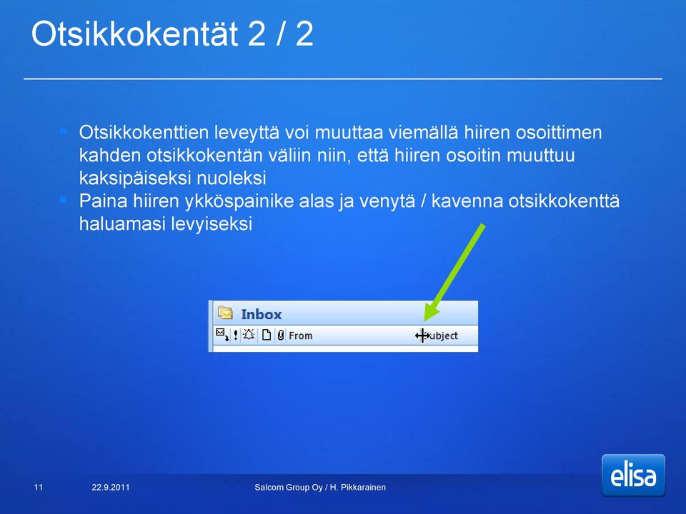 että hiiren osoitin muuttuu kaksipäiseksi nuoleksi Paina hiiren