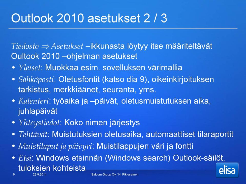 Kalenteri: työaika ja päivät, oletusmuistutuksen aika, juhlapäivät Yhteystiedot: Koko nimen järjestys Tehtävät: Muistutuksien oletusaika,