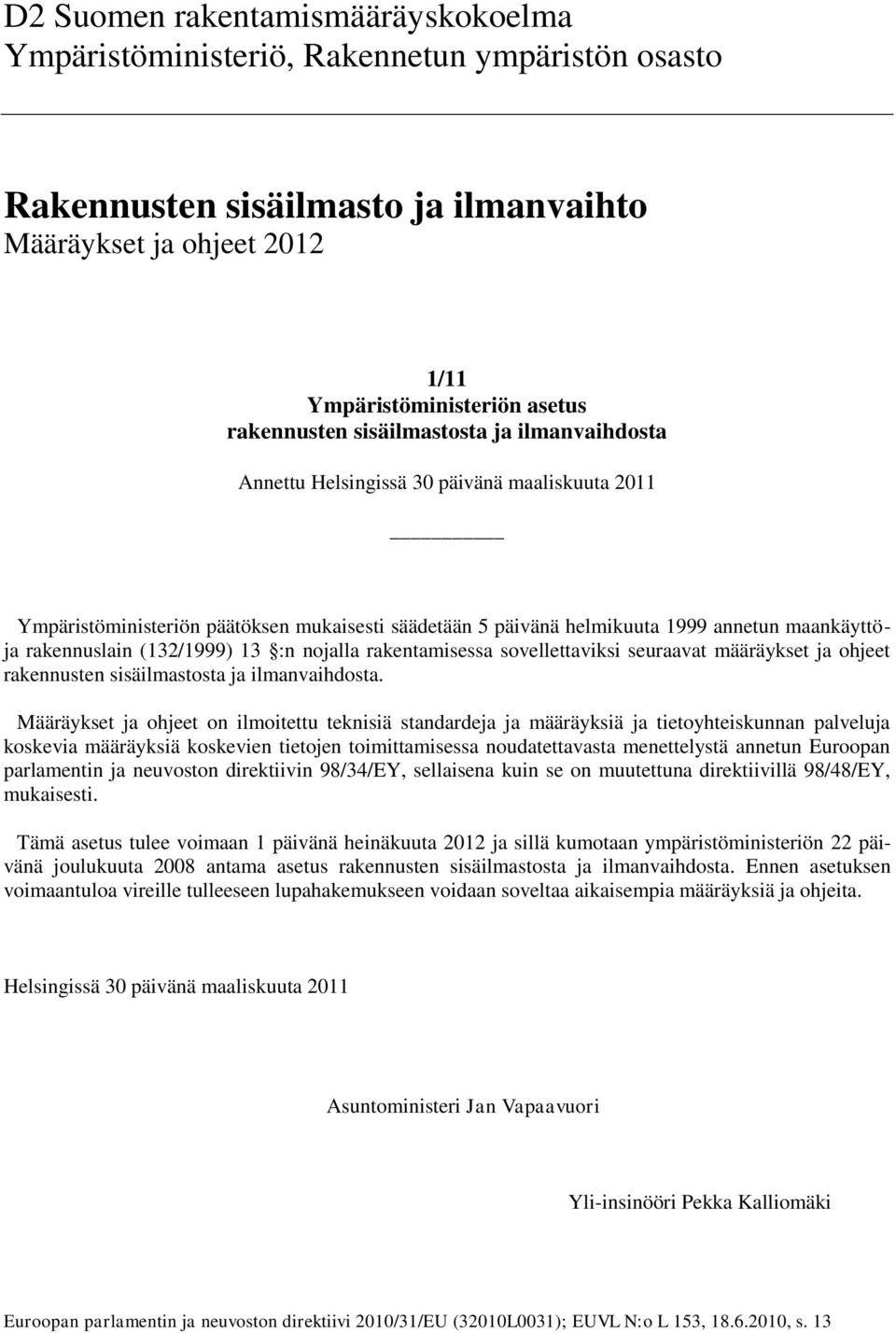 1 :n nojalla rakentamisessa sovellettaviksi seuraavat määräykset ja ohjeet rakennusten sisäilmastosta ja ilmanvaihdosta.