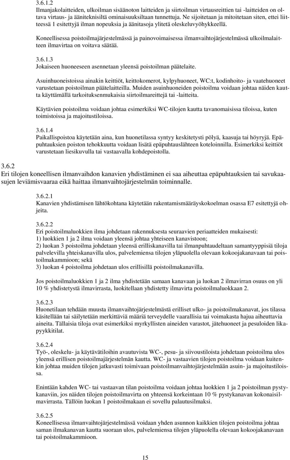 Koneellisessa poistoilmajärjestelmässä ja painovoimaisessa ilmanvaihtojärjestelmässä ulkoilmalaitteen ilmavirtaa on voitava säätää..6.1. Jokaiseen huoneeseen asennetaan yleensä poistoilman päätelaite.