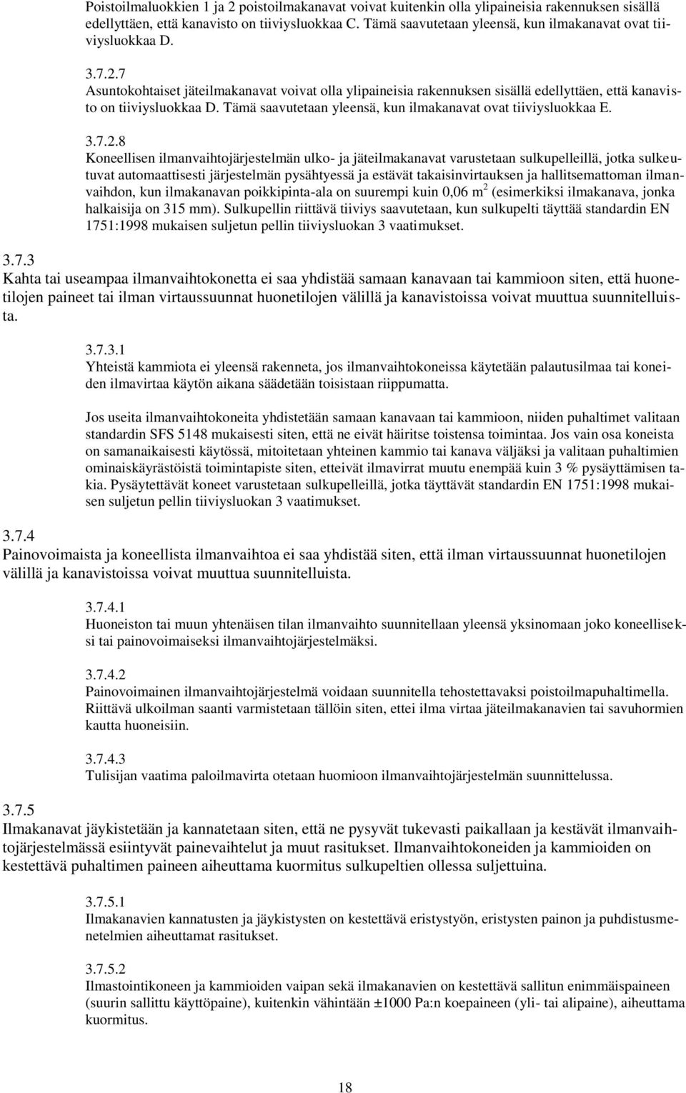 Tämä saavutetaan yleensä, kun ilmakanavat ovat tiiviysluokkaa E..7.