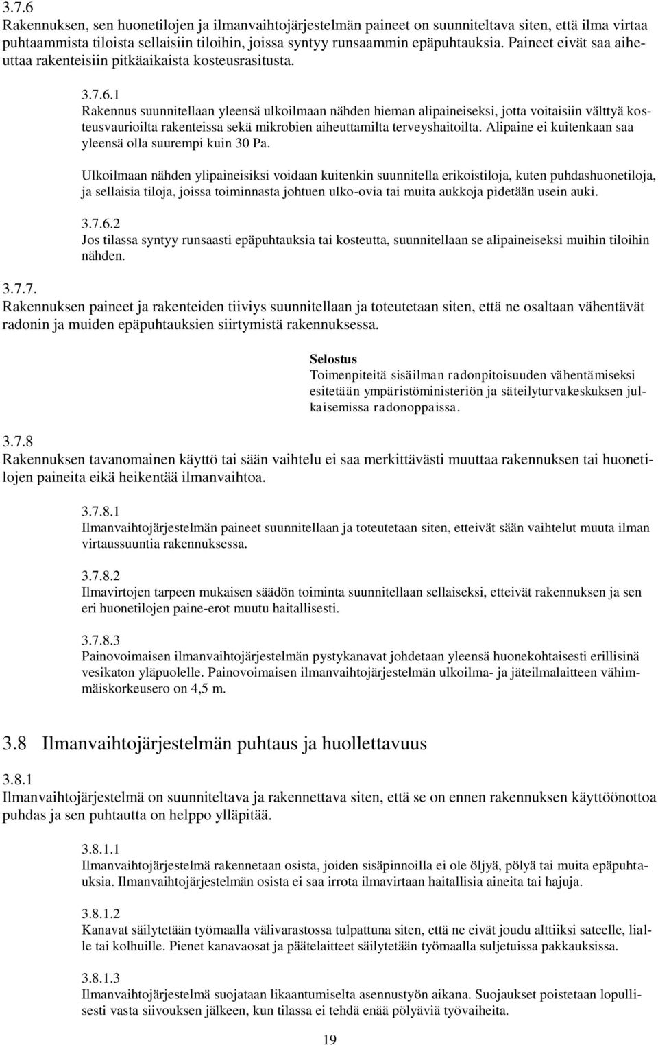 1 Rakennus suunnitellaan yleensä ulkoilmaan nähden hieman alipaineiseksi, jotta voitaisiin välttyä kosteusvaurioilta rakenteissa sekä mikrobien aiheuttamilta terveyshaitoilta.