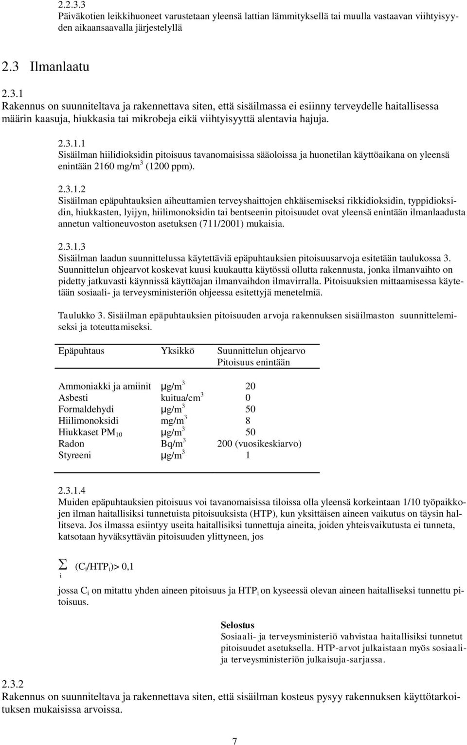 ..1. Sisäilman epäpuhtauksien aiheuttamien terveyshaittojen ehkäisemiseksi rikkidioksidin, typpidioksidin, hiukkasten, lyijyn, hiilimonoksidin tai bentseenin pitoisuudet ovat yleensä enintään