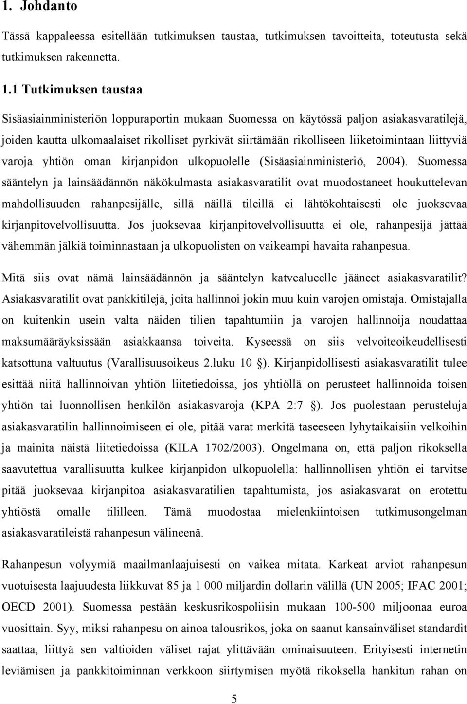 liittyviä varoja yhtiön oman kirjanpidon ulkopuolelle (Sisäasiainministeriö, 2004).