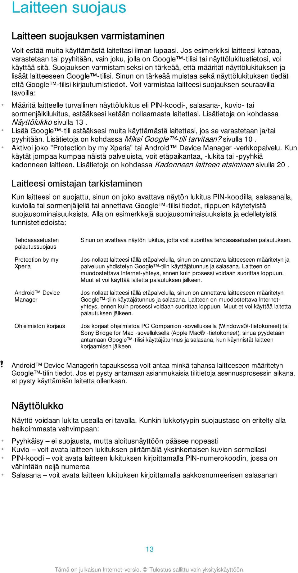 Suojauksen varmistamiseksi on tärkeää, että määrität näyttölukituksen ja lisäät laitteeseen Google -tilisi. Sinun on tärkeää muistaa sekä näyttölukituksen tiedät että Google -tilisi kirjautumistiedot.